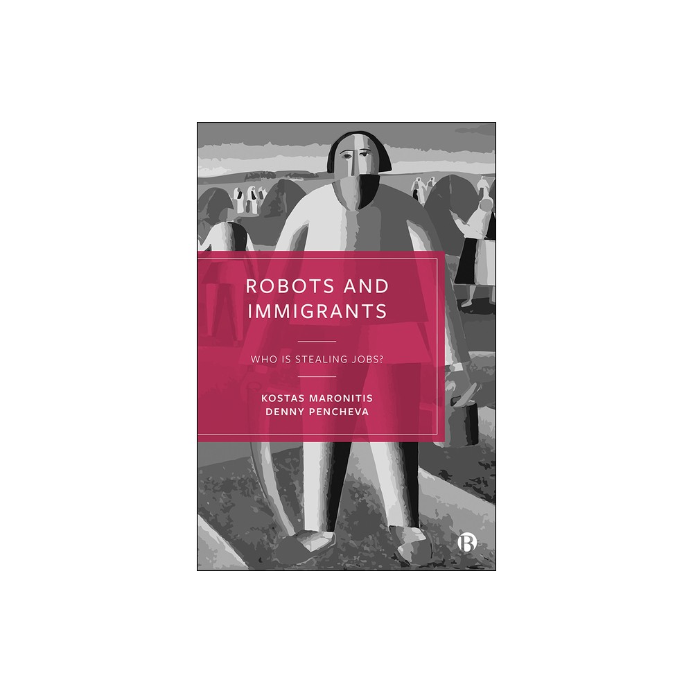 Robots and Immigrants - by Kostas Maronitis & Denny Pencheva (Paperback)