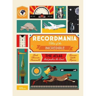 Recordmania: Atlas of the Incredible - (Hardcover)