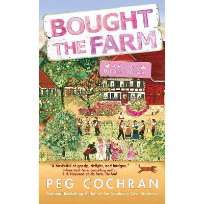  Bought the Farm - (Farmer's Daughter Mystery) by  Peg Cochran (Paperback) 