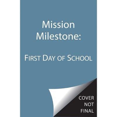 First Day of School - (Mission Milestone) by  Derek Shun (Hardcover)