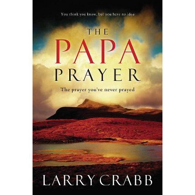 The Papa Prayer - by  Larry Crabb (Paperback)