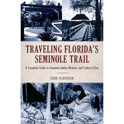 Traveling Florida's Seminole Trail - 2nd Edition by  Doug Alderson (Paperback)