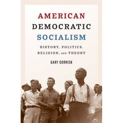 American Democratic Socialism - by  Gary Dorrien (Hardcover)