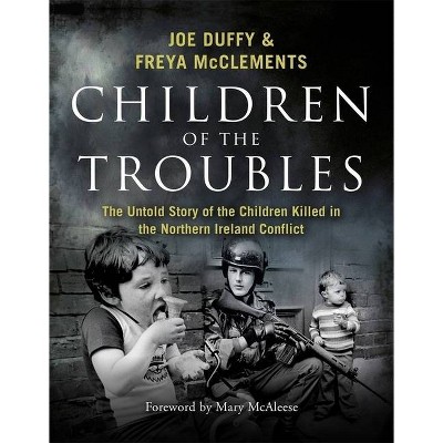 Children of the Troubles - by  Joe Duffy & Freya McClements (Hardcover)