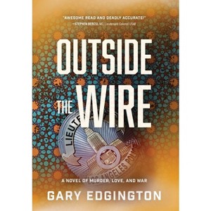 Outside the Wire - by  Gary Edgington (Hardcover) - 1 of 1