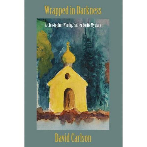 Wrapped in Darkness - (A Christopher Worthy and Father Fortis Mystery) by  David Carlson (Paperback) - image 1 of 1
