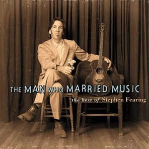 Stephen Fearing - The Man Who Married Music: The Best Of Stephen Fearing (CD) - 1 of 1