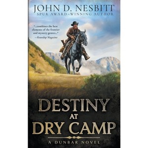 Destiny at Dry Camp - (The Dunbar) by  John D Nesbitt (Paperback) - 1 of 1