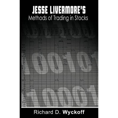 Jesse Livermore's Methods of Trading in Stocks - by  Richard D Wyckoff & Jesse Livermore (Paperback)