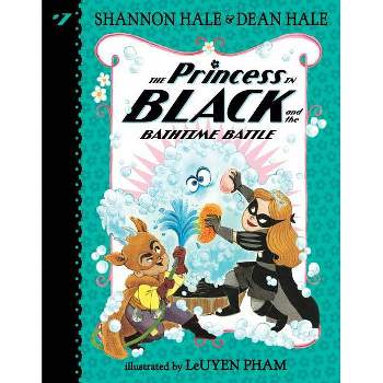 The Princess in Black and the Bathtime Battle - by Shannon Hale & Dean Hale