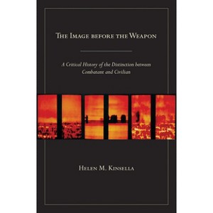 The Image Before the Weapon - by  Helen M Kinsella (Paperback) - 1 of 1