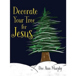 Decorate Your Tree for Jesus - by Dee Ann Kilburn - 1 of 1