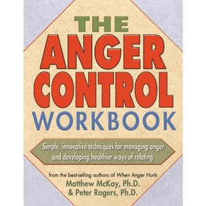 The Anger Control Workbook - by  Matthew McKay & Peter D Rogers (Paperback) - 1 of 1