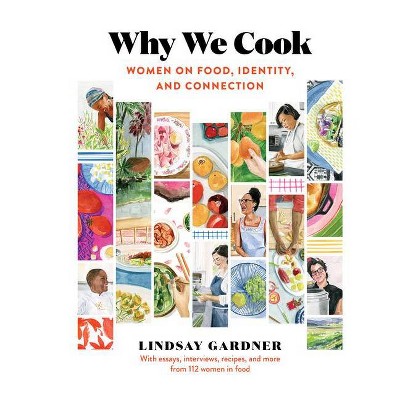 Why We Cook - by  Lindsay Gardner (Hardcover)