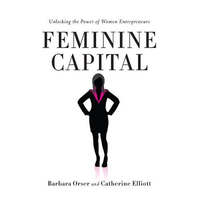 Feminine Capital - by  Barbara Orser & Catherine Elliott (Paperback)