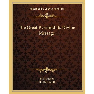 The Great Pyramid Its Divine Message - by  D Davidson & H Aldersmith (Paperback)