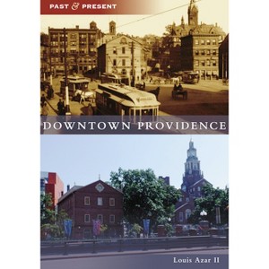 Downtown Providence - (Past and Present) by  Louis Azar II (Paperback) - 1 of 1
