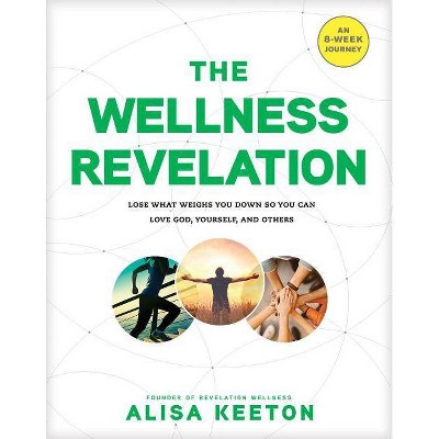 The Wellness Revelation - by  Alisa Keeton (Paperback)