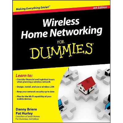 Wireless Home Networking for Dummies - (For Dummies) 4th Edition by  Danny Briere & Pat Hurley (Paperback)