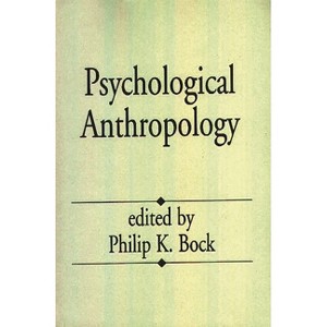 Psychological Anthropology - by  Philip Bock (Paperback) - 1 of 1