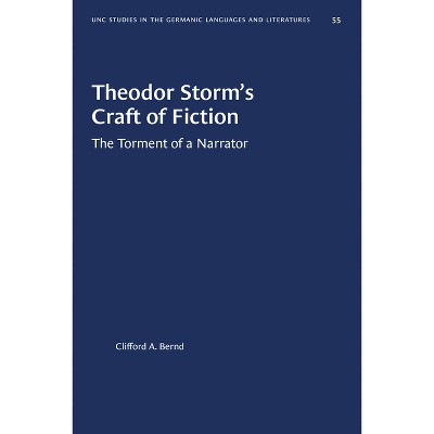 Theodor Storm's Craft of Fiction - (University of North Carolina Studies in Germanic Languages a) 2nd Edition by  Clifford A Bernd (Paperback)