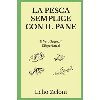 La Pesca Semplice con il Pane - (La Pesca Di Lelio) by  Lelio Zeloni (Paperback)