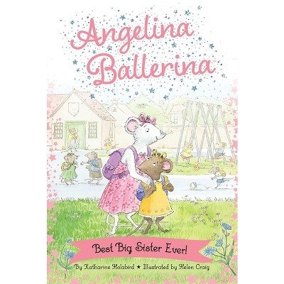 Best Big Sister Ever! - (angelina Ballerina) By Katharine Holabird : Target