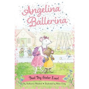Best Big Sister Ever! - (Angelina Ballerina) by Katharine Holabird - 1 of 1