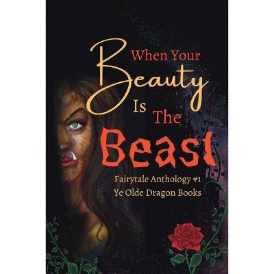 When Your Beauty Is The Beast - (Fairytale Anthology) by  Deborah Cullins Smith & Kristiana Sfirlea & Stoney Setzer (Paperback)