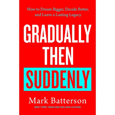 Gradually Then Suddenly - by  Mark Batterson (Hardcover)