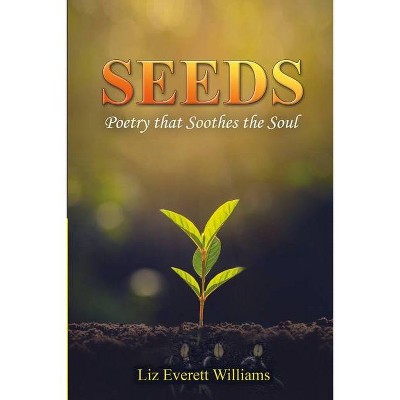 Seeds - by  Liz Everett Williams (Paperback)