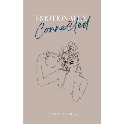 Emotionally Connected - by  Tracy Benson (Paperback)