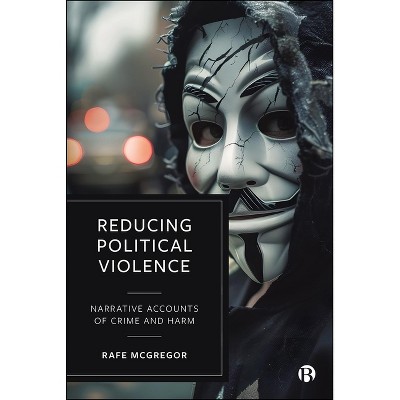 Reducing Political Violence - by  Rafe McGregor (Hardcover)