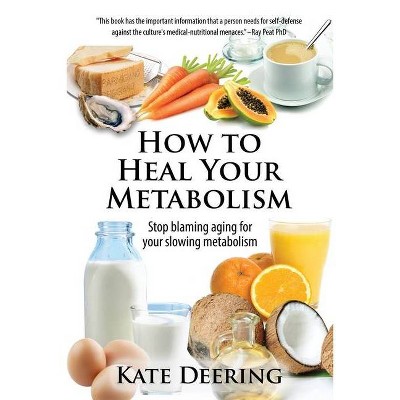 How to Heal Your Metabolism - by  Kate Deering (Paperback)