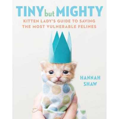 Tiny But Mighty - by  Hannah Shaw (Hardcover)