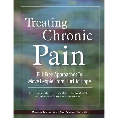  Treating Chronic Pain - by  Martha Teater & Don Teater (Paperback) 