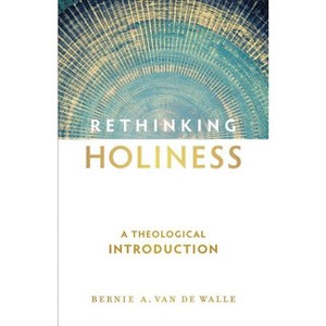 Rethinking Holiness - by  Bernie A Van de Walle (Paperback) - 1 of 1