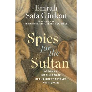 Spies for the Sultan - by  Emrah Safa Gürkan (Hardcover)