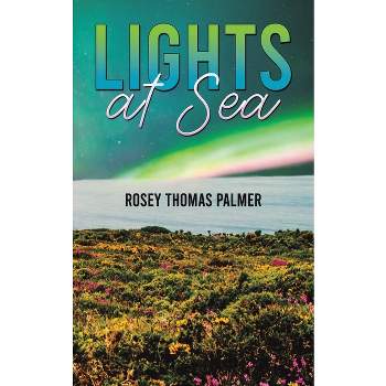 Lights at Sea - by  Rosey Thomas Palmer (Paperback)