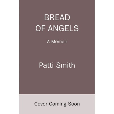 Bread of Angels - by  Patti Smith (Hardcover)