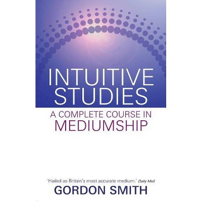 Intuitive Studies - by  Gordon Smith (Paperback)