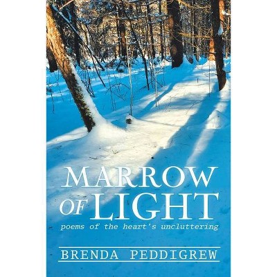 Marrow of Light - by  Brenda Peddigrew (Paperback)