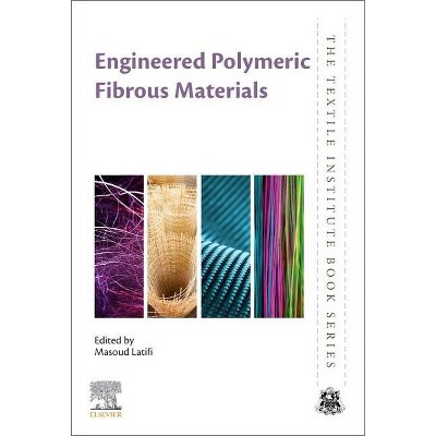 Engineered Polymeric Fibrous Materials - (Textile Institute Book) by  Masoud Latifi (Paperback)