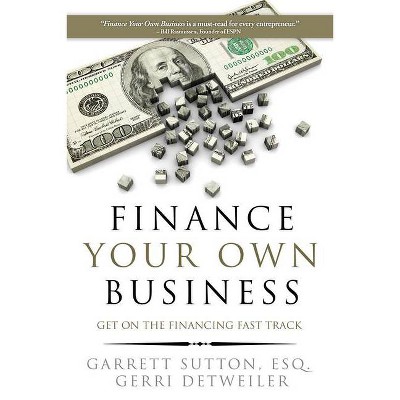 Finance Your Own Business - by  Garrett Sutton & Gerri Detweiler (Paperback)