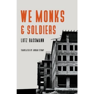 We Monks & Soldiers - by  Lutz Bassmann & Antoine Volodine (Paperback) - 1 of 1