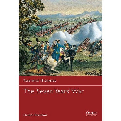 The Seven Years' War - (Essential Histories (Osprey Publishing)) by  Daniel Marston (Paperback)