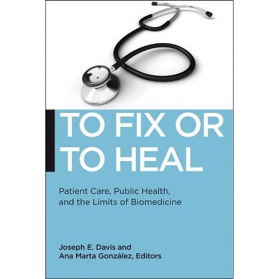 To Fix or to Heal - (Biopolitics) by  Joseph E Davis & Ana Marta Gonzalez (Paperback)