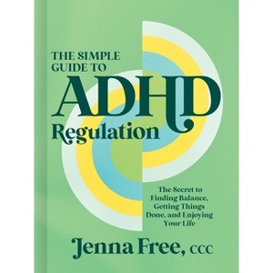 The Simple Guide to ADHD Regulation - by  Jenna Free CCC (Hardcover) - 1 of 1