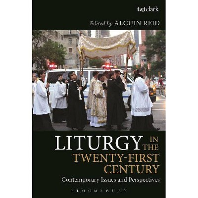 Liturgy in the Twenty-First Century - by  Alcuin Reid (Paperback)