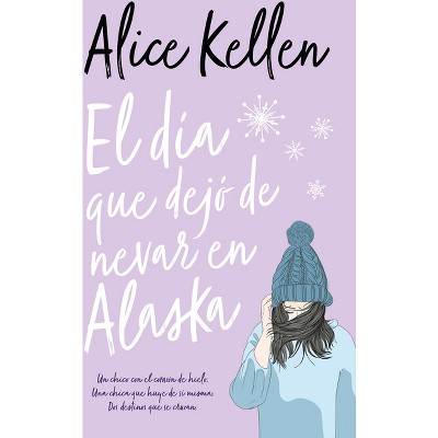 Dia Que Dejo De Nevar En Alaska, El -v2* - By Alice Kellen (paperback ...